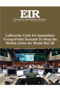 LaRouche Calls for Immediate Trump-Putin Summit To Stop the British Drive for Wo