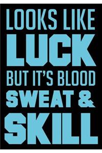 Looks Like Luck But it's Blood Sweat & Skill