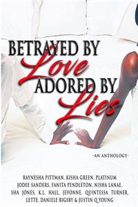 Betrayed By Love Adored By Lies