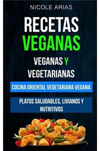 Recetas Veganas: Veganas y Vegetarianas: Cocina Oriental Vegetariana Vegana: Platos saludables, livianos y nutritivos