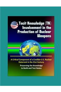 Tacit Knowledge (TK) Involvement in the Production of Nuclear Weapons