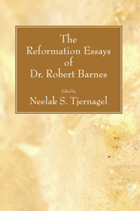 Reformation Essays of Dr. Robert Barnes