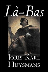 La-bas by Joris-Karl Huysmans, Fiction, Classics, Literary, Action & Adventure