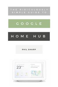 Ridiculously Simple Guide to Google Home Hub