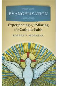 Evangelization: Experiencing and Sharing the Catholic Faith