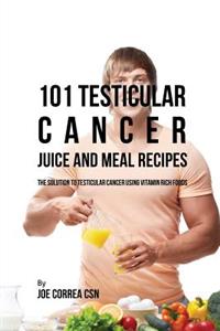 101 Testicular Cancer Juice and Meal Recipes