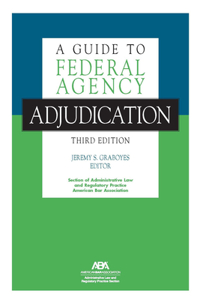 Guide to Federal Agency Adjudication, Third Edition