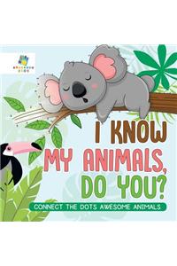 I Know My Animals, Do You? Connect the Dots Awesome Animals