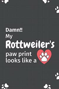 Damn!! my Rottweiler's paw print looks like a