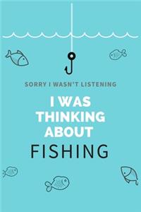 Sorry I Wasn't Listening I Was Thinking About Fishing