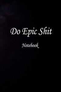 Do Epic Shit Notebook