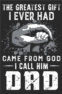 The greatest gift i ever dad came from god i call him dad