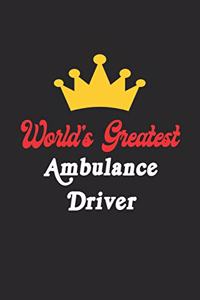 World's Greatest Ambulance Driver Notebook - Funny Ambulance Driver Journal Gift