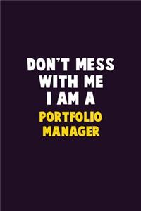 Don't Mess With Me, I Am A Portfolio Manager