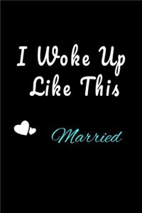 I Woke Up Like This Married Notebook