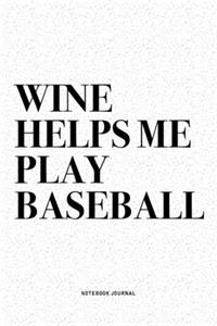 Wine Helps Me Play Baseball