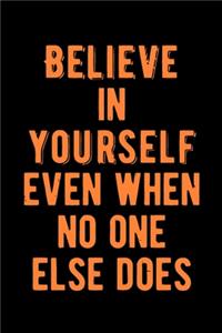 Believe in Yourself Even When No One Else Does