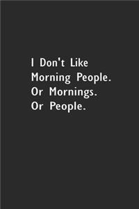 I Don't Like Morning People. Or Mornings. Or People