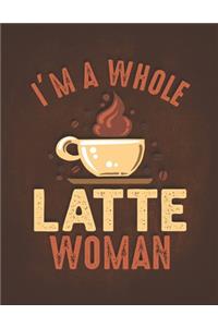 I'm a Whole Latte Woman