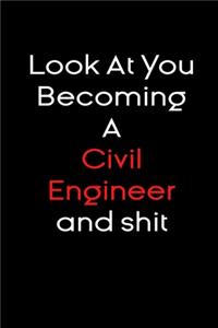 Look At you becoming a civil engineer and shit notebook Gift