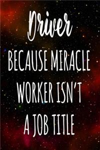 Driver Because Miracle Worker Isn't A Job Title