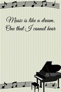Music is like a dream. One that I cannot hear