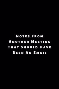 Notes From Another Meeting That Should Have Been An Email