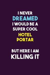 I Never Dreamed I would Be A Super Cool Hotel Portar But Here I Am Killing It