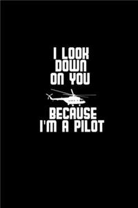 I look down on you because I'm a pilot