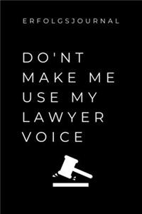 Erfolgsjournal Don't Make Me Use My Lawyer Voice