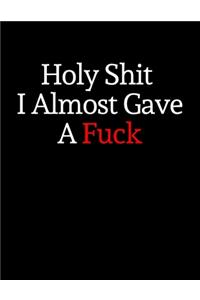 Holy Shit I Almost Gave A Fuck