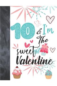 10 & I'm The Sweetest Valentine
