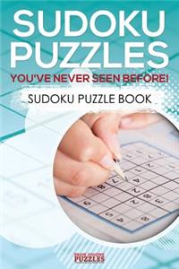 Sudoku Puzzles You've Never Seen Before! Sudoku Puzzle Book