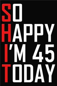 So Happy I'm 45 Today