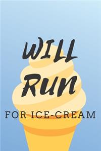 Will Run For Ice Cream: Funny Ice Cream Journal - Sweet Journal For Summer - 120 Pages