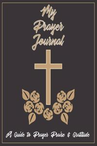 My Prayer Journal A Guide To Prayer Praise & Gratitude