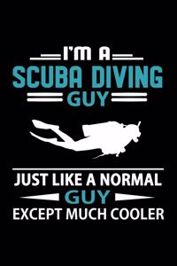 I'm A Scuba Diving Guy Just Like A Normal Guy Except Much Cooler Journal
