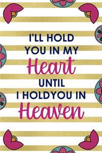 I'll Hold You In My Heart Until I Hold You In Heaven