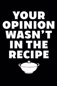 Your Opinion Wasn't In The Recipe