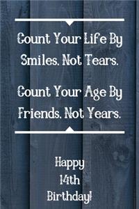 Count Your Life By Smiles, Not Tears. Happy 14th Birthday!