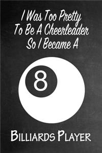 I Was Too Pretty To Be A Cheerleader So I Became A Billiards