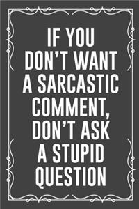 If You Don't Want a Sarcastic Comment, Don't Ask a Stupid Question