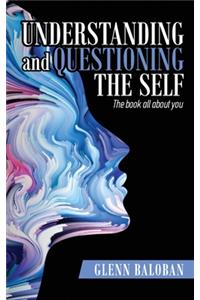 Understanding and Questioning the Self: The book all about you