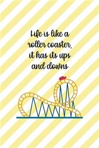 Life Is Like A Roller Coaster, It Has Its Ups And Downs