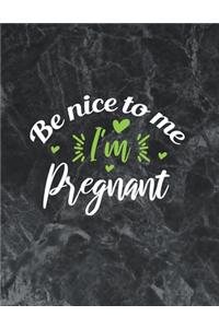 Be Nice To Me I'm Pregnant