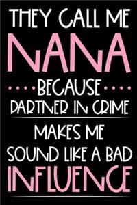 They Call Me Nana Because Partner In Crime Makes Me Sound Like A Bad Influence: Funny Best Nana Ever Gift, Memory Keepsake Journal With Prompts, Grandmother Daily Diary, Writing Notebook, Fun Memories Book