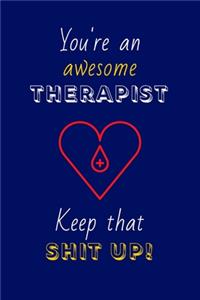 You're An Awesome Therapist Keep That Shit Up!