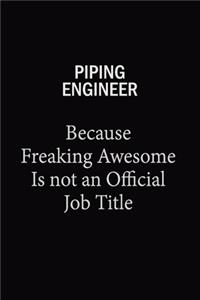 Piping Engineer Because Freaking Awesome Is Not An Official Job Title