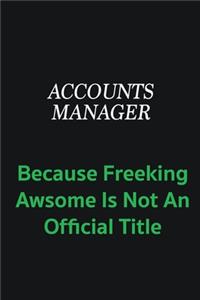 Accounts Manager because freeking awsome is not an official title