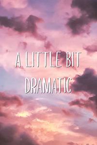 A Little Bit Dramatic